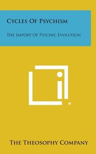 Cycles of Psychism: The Import of Psychic Evolution di The Theosophy Company edito da Literary Licensing, LLC