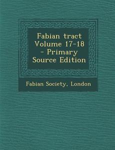 Fabian Tract Volume 17-18 edito da Nabu Press