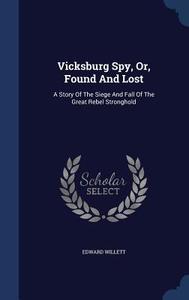 Vicksburg Spy, Or, Found And Lost di Edward Willett edito da Sagwan Press