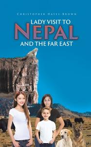 Lady Visit To Nepal And The Far East di Christopher Hayes-Brown edito da Austin Macauley Publishers