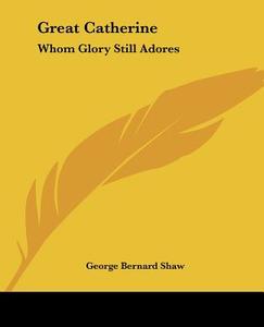 Great Catherine di George Bernard Shaw edito da Kessinger Publishing Co