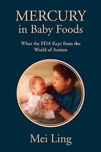 Mercury In Baby Foods di Mei Ling edito da Xlibris Corporation