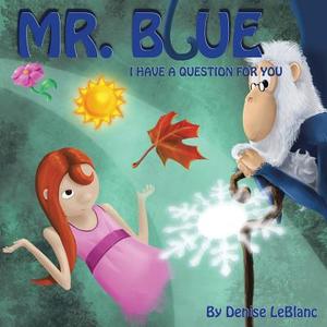 Mr. Blue, I Have a Question for You di Denise LeBlanc edito da AUTHORHOUSE