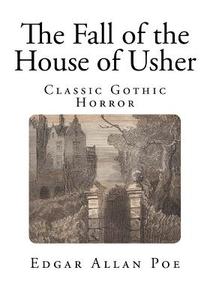 The Fall of the House of Usher: Classic Gothic Horror di Edgar Allan Poe edito da Createspace