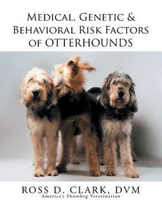 Medical, Genetic & Behavioral Risk Factors of Otterhounds di Ross Clark edito da Xlibris