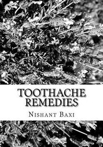Toothache Remedies di MR Nishant K. Baxi edito da Createspace Independent Publishing Platform