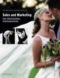 Kathleen Hawkins Guide To Sales And Marketing For Professional Photographers di Kathleen Hawkins edito da Amherst Media
