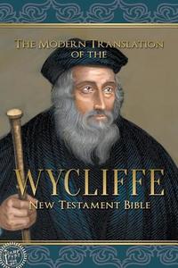 The Modern Translation of the Wycliffe New Testament Bible di John Wycliffe edito da Lamp Post Inc.