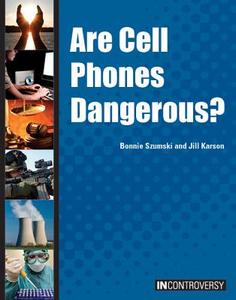Are Cell Phones Dangerous? di Bonnie Szumski edito da REFERENCE POINT PR