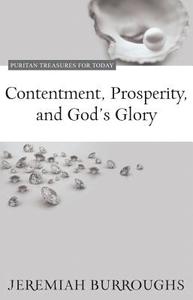 Contentment, Prosperity, and God's Glory di Jeremiah Burroughs edito da REFORMATION HERITAGE BOOKS