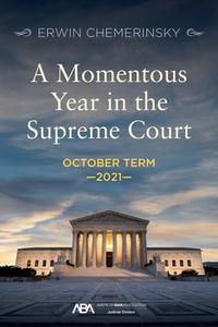 A Momentous Year in the Supreme Court: October Term 2021 di Erwin Chemerinsky edito da AMER BAR ASSN