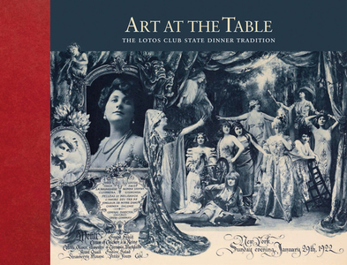 Art at the Table: The Lotos Club State Dinner Tradition di J. Robert Moskin, Nancy Johnson edito da SCALA BOOKS