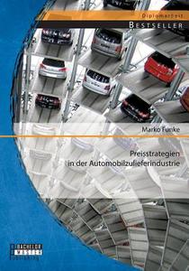 Preisstrategien in der Automobilzulieferindustrie di Marko Funke edito da Bachelor + Master Publishing
