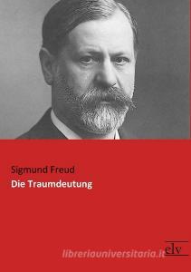 Die Traumdeutung di Sigmund Freud edito da Europäischer Literaturverlag