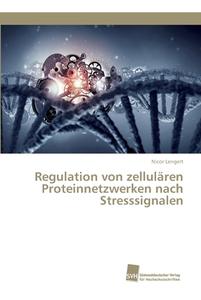 Regulation Von Zellularen Proteinnetzwerken Nach Stresssignalen di Nicor Lengert edito da Sudwestdeutscher Verlag Fur Hochschulschriften Ag