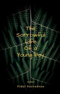The Sorrowful Life Of A Young Boy di Fidal Surendran edito da Notion Press