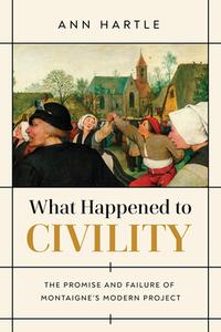 What Happened To Civility di Ann Hartle edito da University Of Notre Dame Press