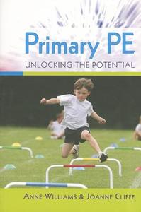 Primary PE: Unlocking the Potential di Anne Williams edito da McGraw-Hill Education