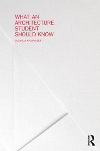 What an Architecture Student Should Know di Jadwiga Krupinska edito da Routledge