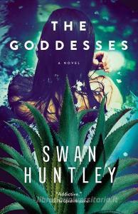Goddesses di Swan Huntley edito da Alfred A. Knopf