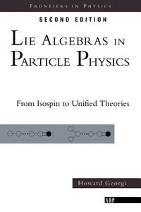 Lie Algebras In Particle Physics di Howard Georgi edito da Taylor & Francis Inc