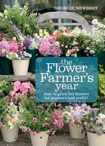 The Flower Farmer's Year di Georgie Newbery edito da Green Books