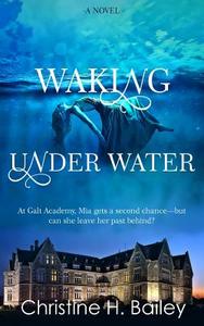 Waking Under Water di Christine H. Bailey edito da Vinspire Publishing LLC
