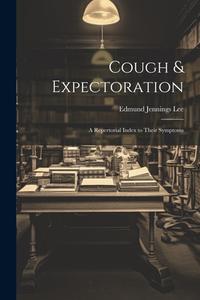 Cough & Expectoration: A Repertorial Index to Their Symptoms di Edmund Jennings Lee edito da LEGARE STREET PR