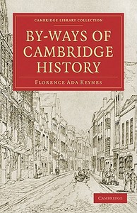 By-Ways of Cambridge History di Florence Ada Keynes edito da Cambridge University Press