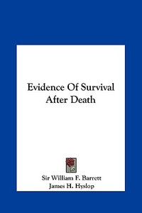 Evidence of Survival After Death di William F. Barrett, James H. Hyslop, Sir William F. Barrett edito da Kessinger Publishing