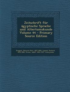 Zeitschrift Fur Agyptische Sprache Und Altertumskunde Volume 44 di Richard Lepsius, Adolf Erman edito da Nabu Press