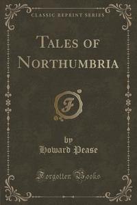 Tales Of Northumbria (classic Reprint) di Howard Pease edito da Forgotten Books