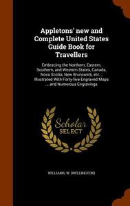 Appletons' New And Complete United States Guide Book For Travellers di W Williams edito da Arkose Press