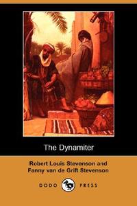 The Dynamiter (Dodo Press) di Robert Louis Stevenson, Fanny Van de Grift Stevenson edito da DODO PR