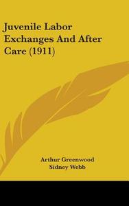 Juvenile Labor Exchanges and After Care (1911) di Arthur Greenwood edito da Kessinger Publishing