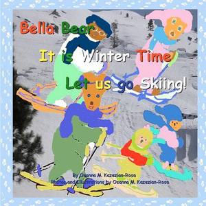 Bella Bear, It Is Winter Time- Let Us Go Skiing! di Osanna Kazezian Rosa edito da Createspace