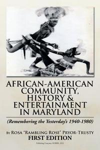 African-American Community, History & Entertainment in Maryland di Rosa Rambling Rose Pryor edito da Xlibris