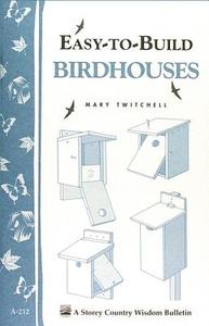 Easy-To-Build Birdhouses: Storey's Country Wisdom Bulletin A-212 di Mary Twitchell edito da STOREY PUB