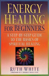 Energy Healing for Beginners: A Step-By-Step Guide to the Basics of Spiritual Healing di Ruth White edito da TARCHER JEREMY PUBL