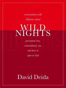 Wild Nights: Conversations with Mykonos about Passionate Love, Extraordinary Sex, and How to Open to God di David Deida edito da SOUNDS TRUE INC