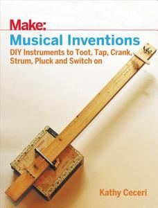 Make: Musical Inventions di Kathy Ceceri edito da O'Reilly UK Ltd.