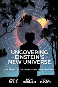 UNCOVERING EINSTEIN'S NEW UNIVERSE di David Blair, Ron Burman, Paul Davies edito da UWA Publishing