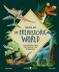 TALES OF THE PREHISTORIC WORLD di SQUID NEON edito da PRIDDY BOOKS