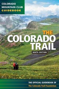 Colorado Trail 9th Edition di Colorado Trail Foundation edito da COLORADO MOUNTAIN CLUB