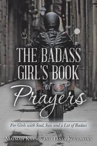 The Badass Girl's Book of Prayers di Maimah Karmo, Tania Koulakian edito da Balboa Press