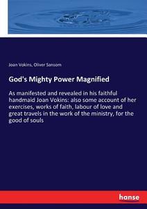 God's Mighty Power Magnified di Joan Vokins, Oliver Sansom edito da hansebooks