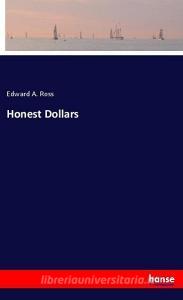 Honest Dollars di Edward A. Ross edito da hansebooks