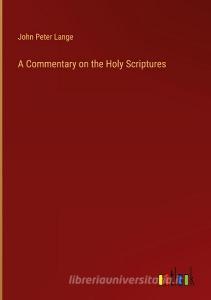 A Commentary on the Holy Scriptures di John Peter Lange edito da Outlook Verlag