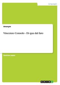 Vincenzo Consolo - Di Qua Dal Faro di Anonym edito da Grin Publishing