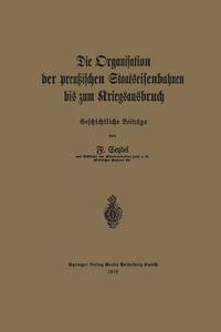 Die Organisation der preußischen Staatseisenbahnen bis zum Kriegsausbruch di Friedrich Seydel edito da Springer Berlin Heidelberg